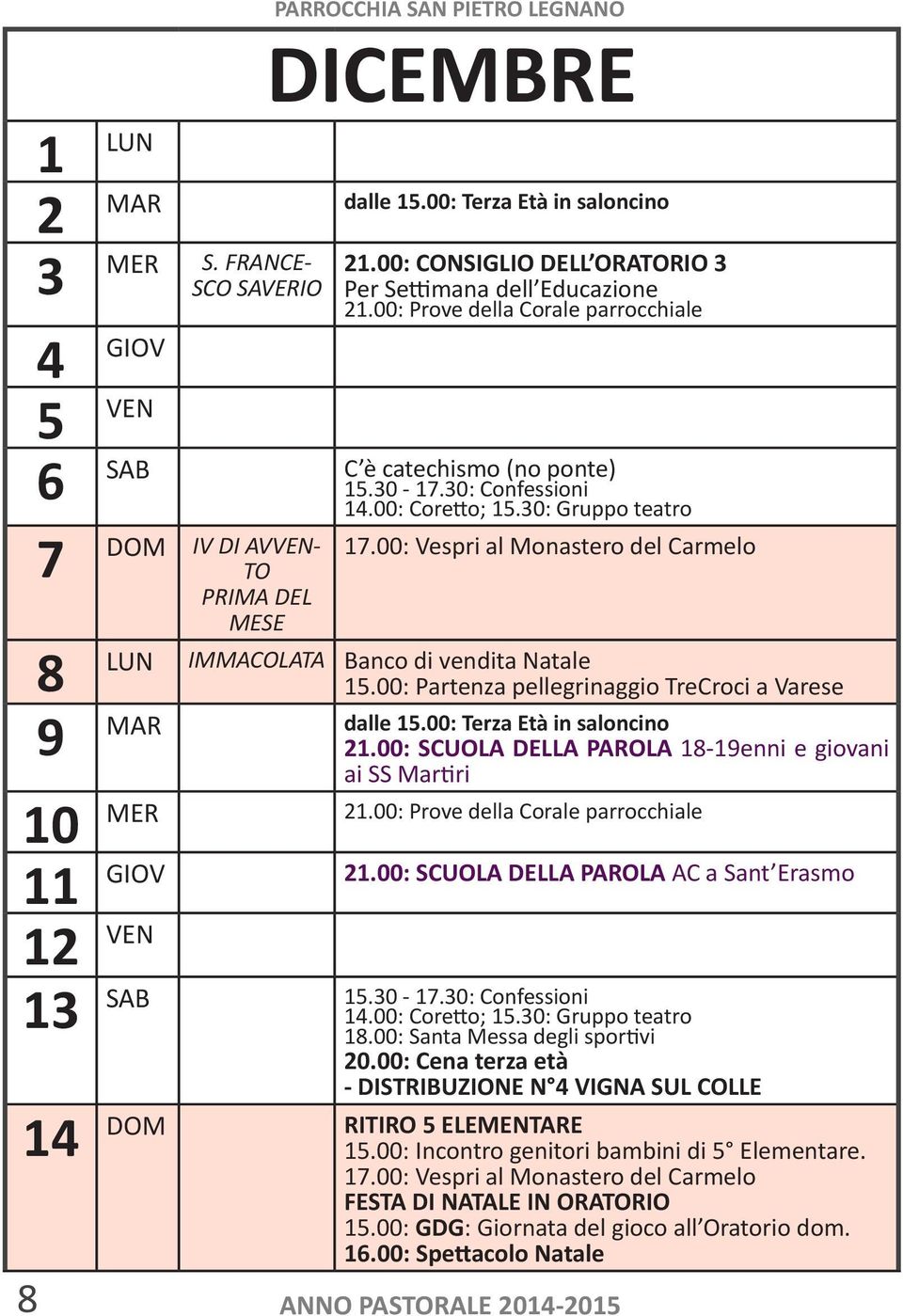 00: Vespri al Monastero del Carmelo 8 LUN IMMACOLATA Banco di vendita Natale 15.00: Partenza pellegrinaggio TreCroci a Varese 9 MAR dalle 15.00: Terza Età in saloncino 21.