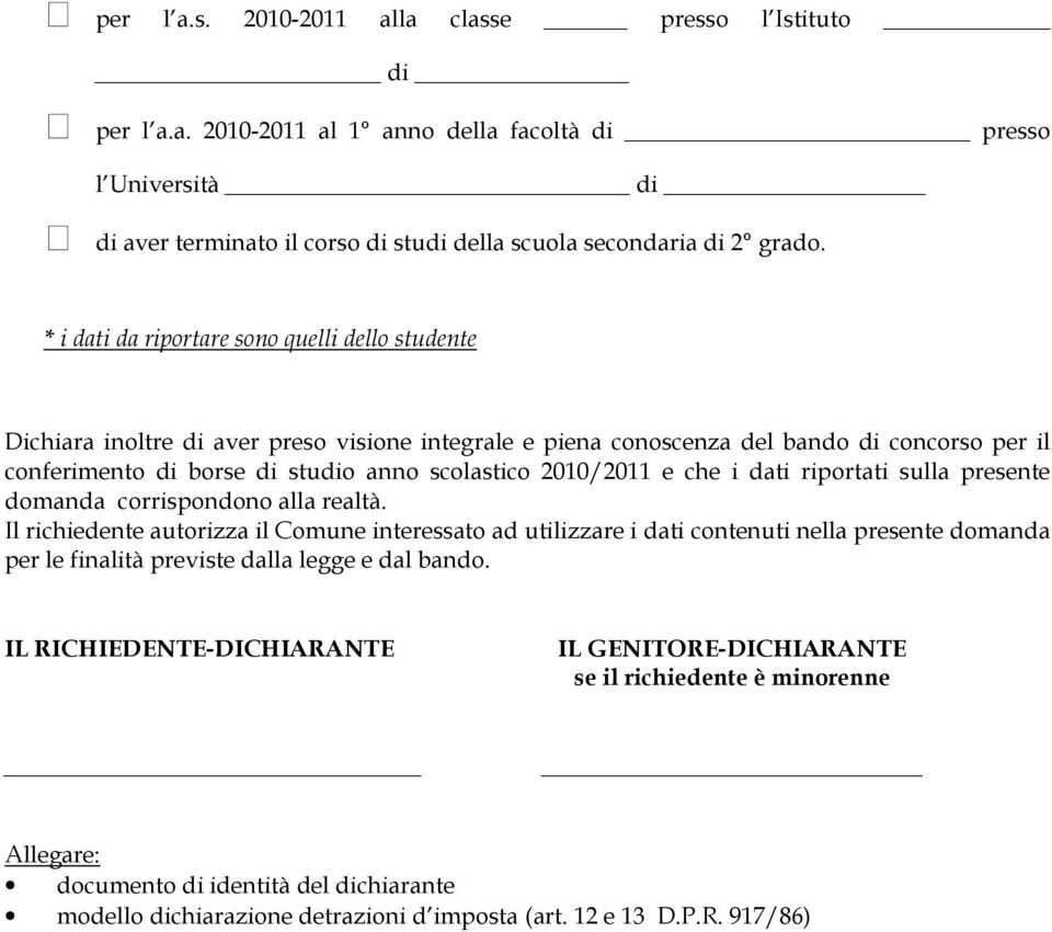 2010/2011 e che i dati riportati sulla presente domanda corrispondono alla realtà.