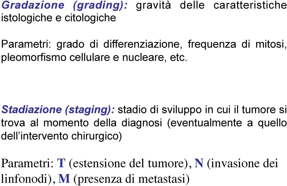 Stadiazione (staging): stadio di sviluppo in cui il tumore si trova al momento della diagnosi