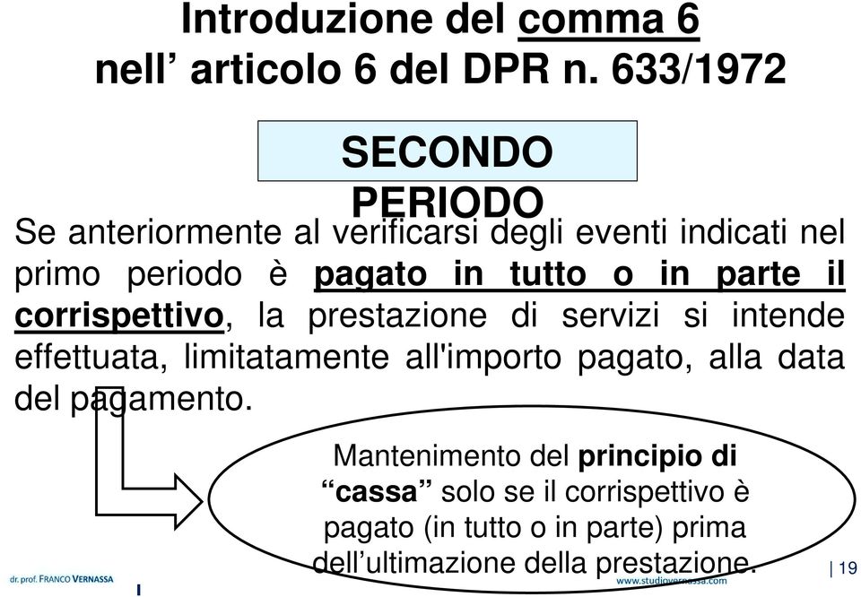 tutto o in parte il corrispettivo, la prestazione di servizi si intende effettuata, limitatamente all'importo