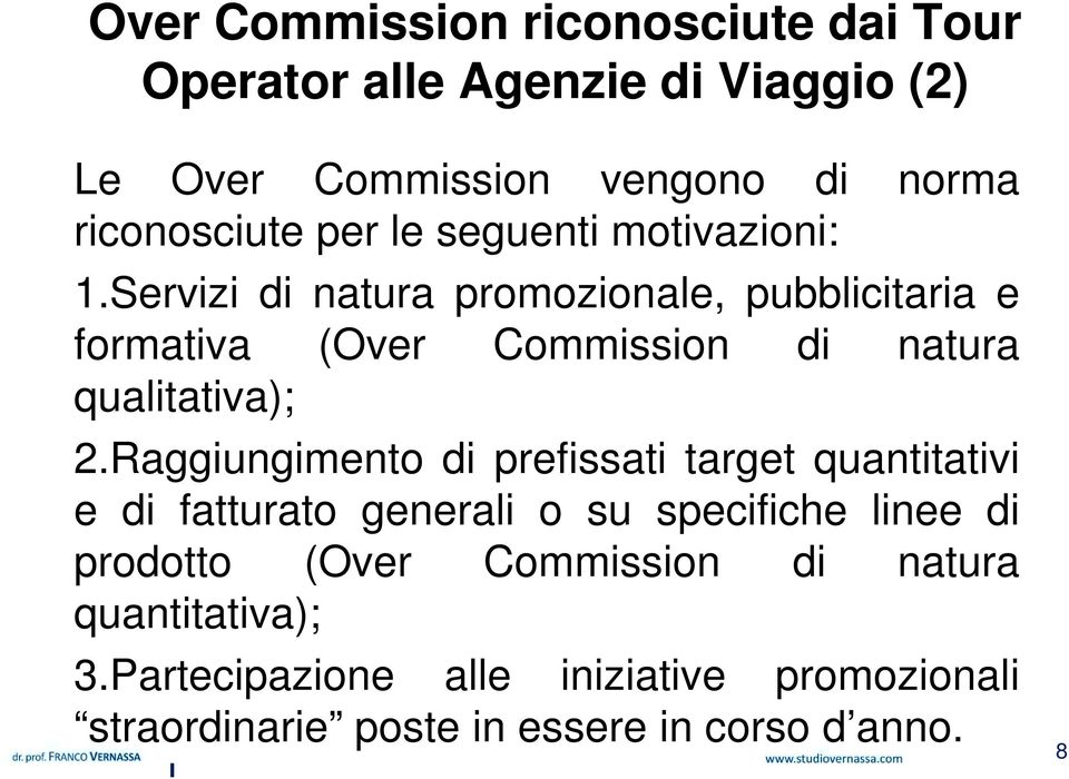 Servizi di natura promozionale, pubblicitaria e formativa (Over Commission di natura qualitativa); 2.