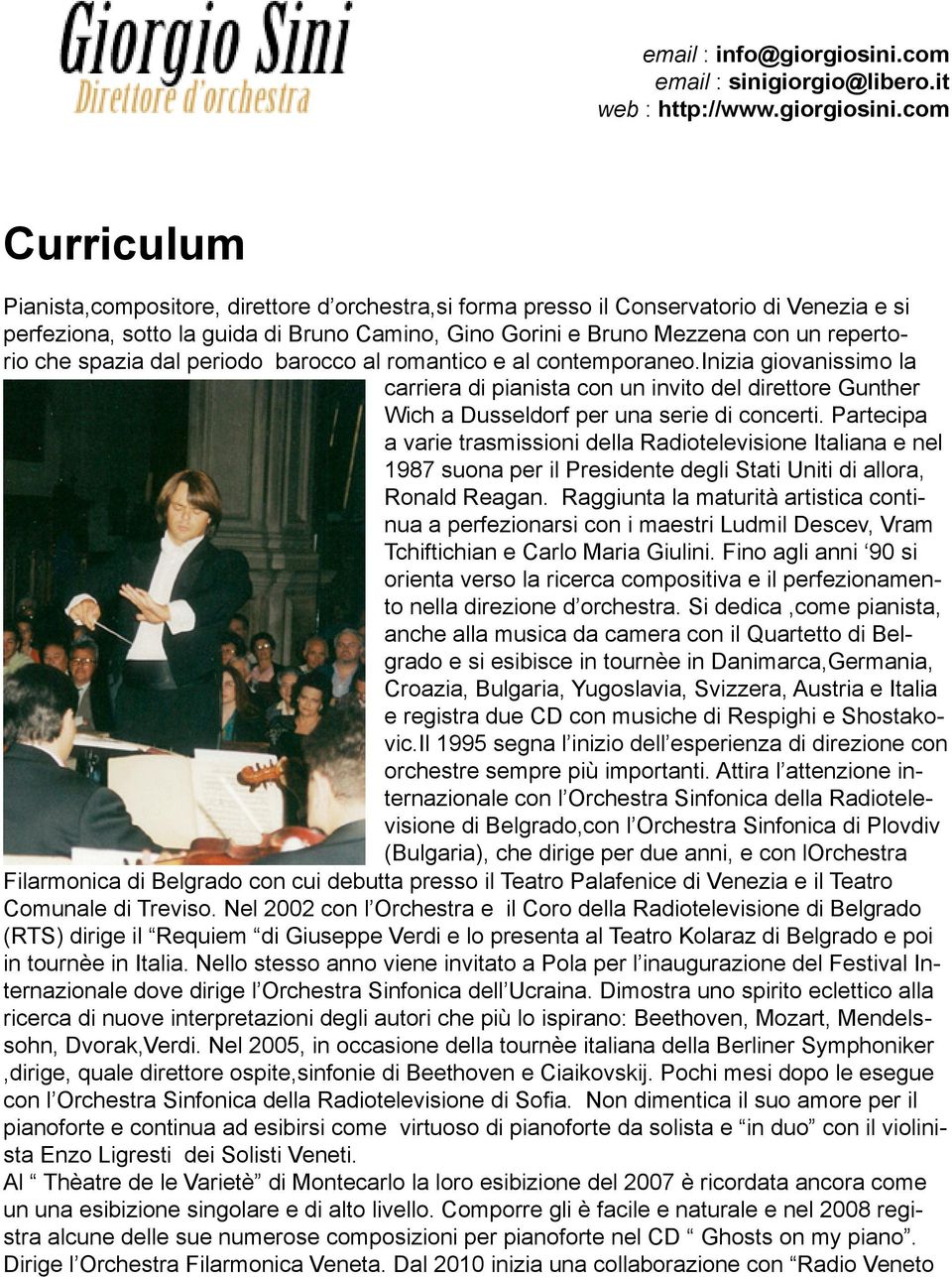 com Curriculum Pianista,compositore, direttore d orchestra,si forma presso il Conservatorio di Venezia e si perfeziona, sotto la guida di Bruno Camino, Gino Gorini e Bruno Mezzena con un repertorio