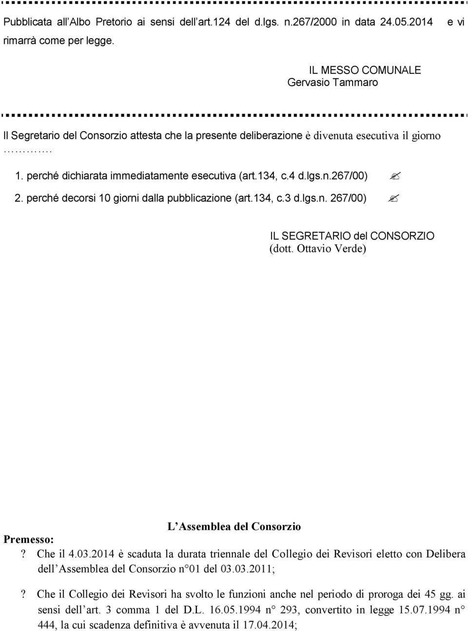 lgs.n.267/00) 2. perché decorsi 10 giorni dalla pubblicazione (art.134, c.3 d.lgs.n. 267/00) IL SEGRETARIO del CONSORZIO (dott. Ottavio Verde) L Assemblea del Consorzio Premesso:? Che il 4.03.