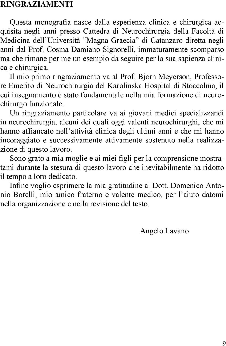 Il mio primo ringraziamento va al Prof.