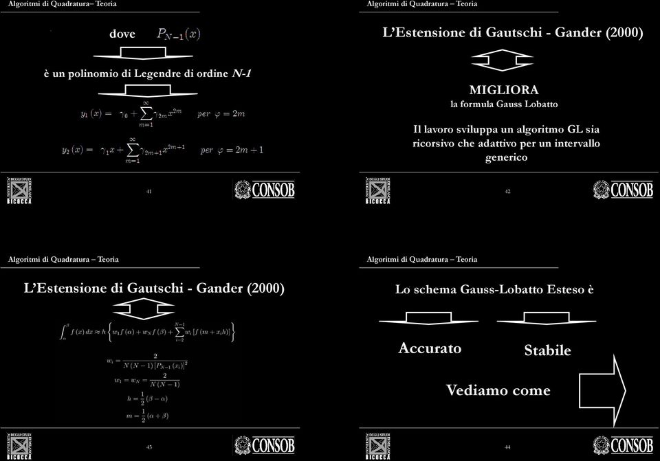 ordine N-1 MIGLIORA la formula Gauss Lobatto Il lavoro sviluppa un algoritmo GL sia ricorsivo che adattivo