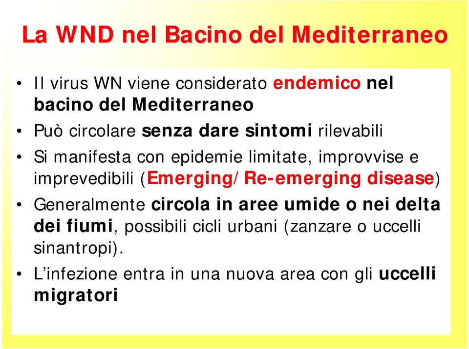 imprevedibili (Emerging/Re-emerging disease) Generalmente circola in aree umide o nei delta dei fiumi,