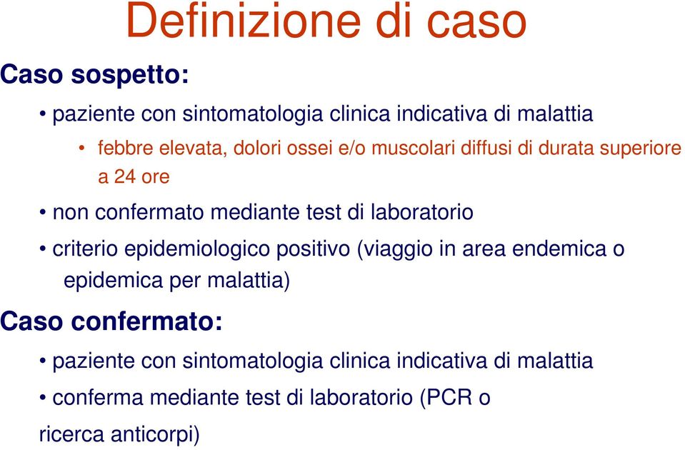 criterio epidemiologico positivo (viaggio in area endemica o epidemica per malattia) Caso confermato: paziente