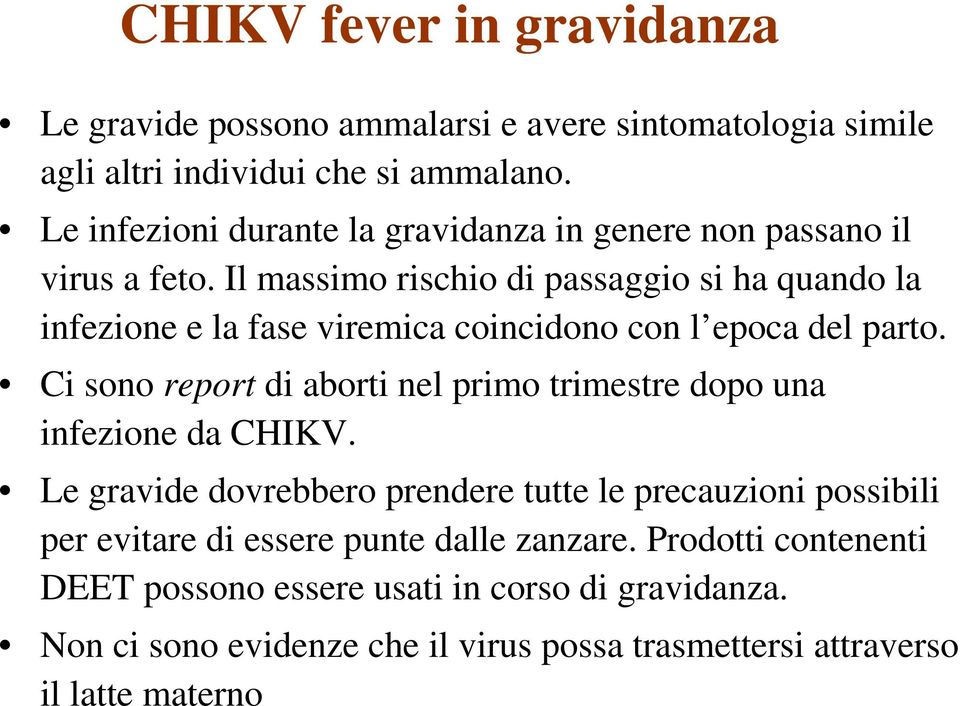 Il massimo rischio di passaggio si ha quando la infezione e la fase viremica coincidono con l epoca del parto.