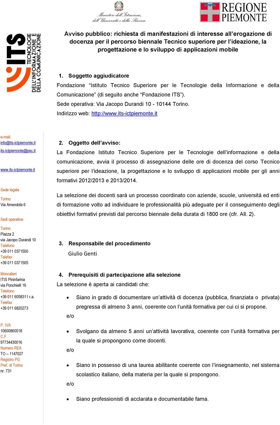 Sede operativa: Via Jacopo Durandi 10-10144 Torino. Indirizzo web: http://www.its-ictpiemonte.