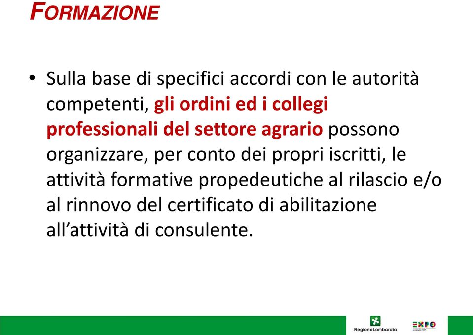 per conto dei propri iscritti, le attività formative propedeutiche al