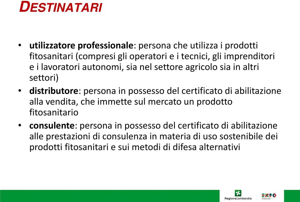 certificato di abilitazione alla vendita, che immette sul mercato un prodotto fitosanitario consulente: persona in possesso del