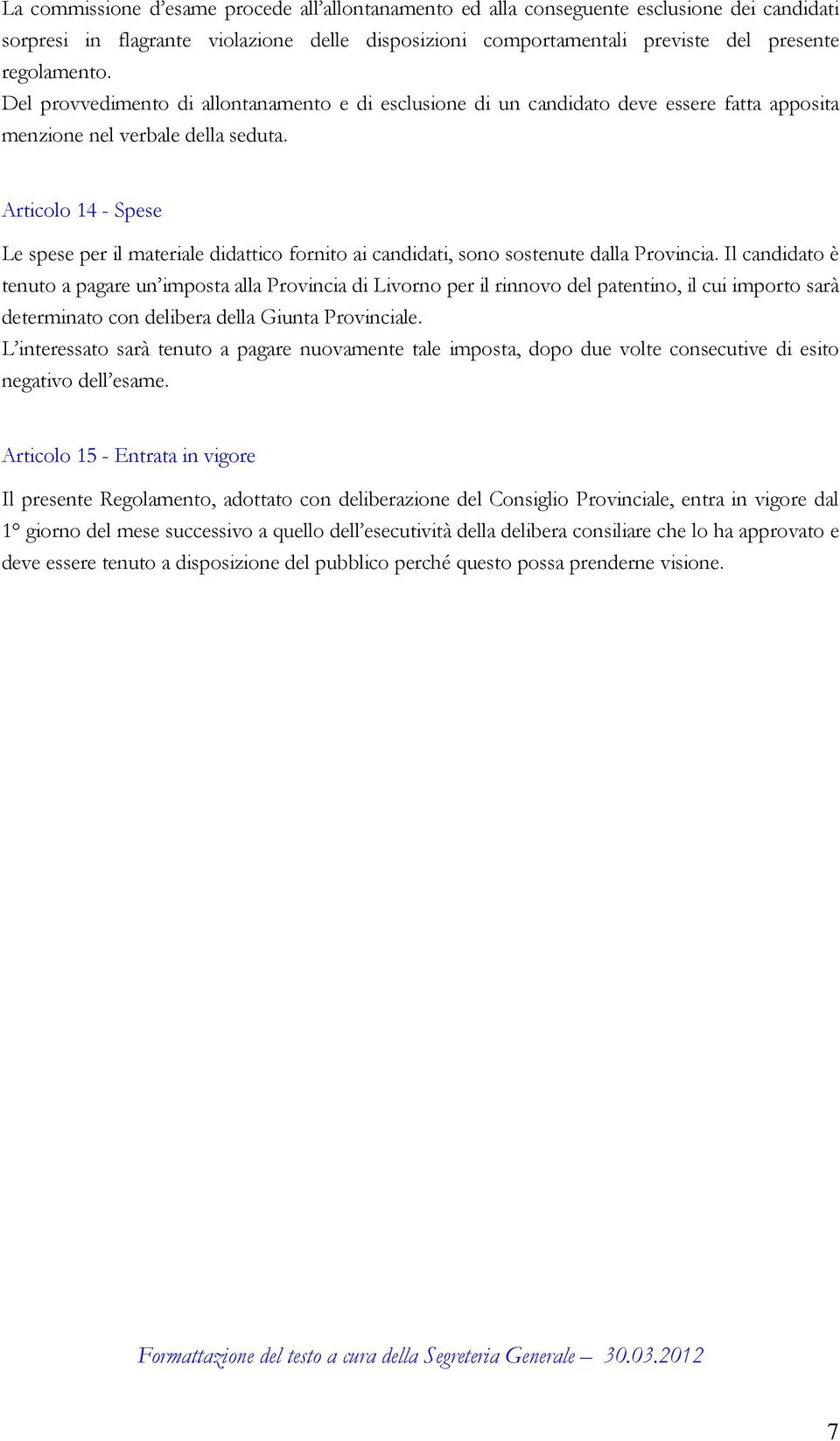 Articolo 14 - Spese Le spese per il materiale didattico fornito ai candidati, sono sostenute dalla Provincia.