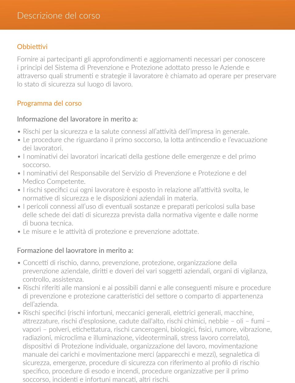 Programma del corso Informazione del lavoratore in merito a: Rischi per la sicurezza e la salute connessi all attività dell impresa in generale.