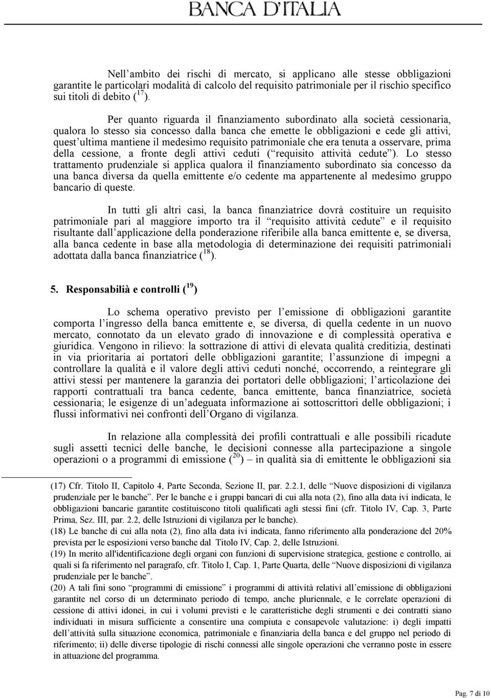 requisito patrimoniale che era tenuta a osservare, prima della cessione, a fronte degli attivi ceduti ( requisito attività cedute ).