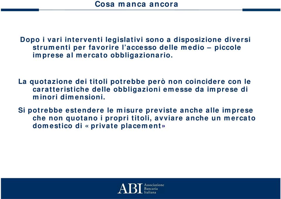 La quotazione dei titoli potrebbe però non coincidere con le caratteristiche delle obbligazioni emesse da imprese