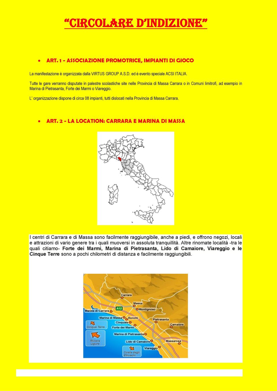 L organizzazione dispone di circa 08 impianti, tutti dislocati nella Provincia di Massa Carrara. ART.