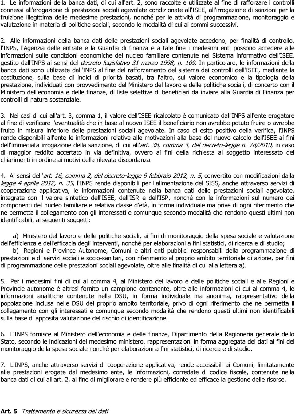 illegittima delle medesime prestazioni, nonché per le attività di programmazione, monitoraggio e valutazione in materia di politiche sociali, secondo le modalità di cui ai commi successivi. 2.