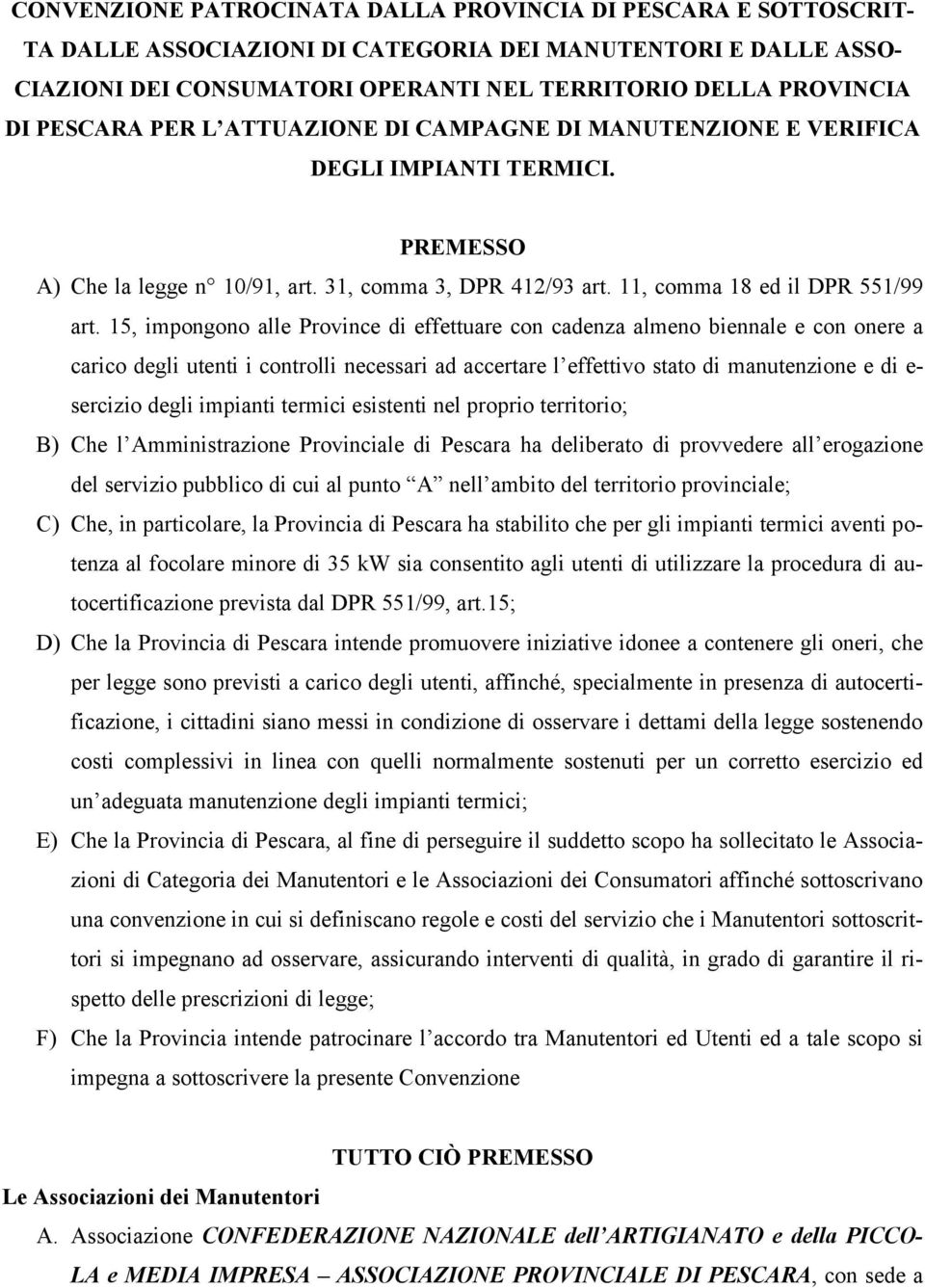 15, impongono alle Province di effettuare con cadenza almeno biennale e con onere a carico degli utenti i controlli necessari ad accertare l effettivo stato di manutenzione e di e- sercizio degli