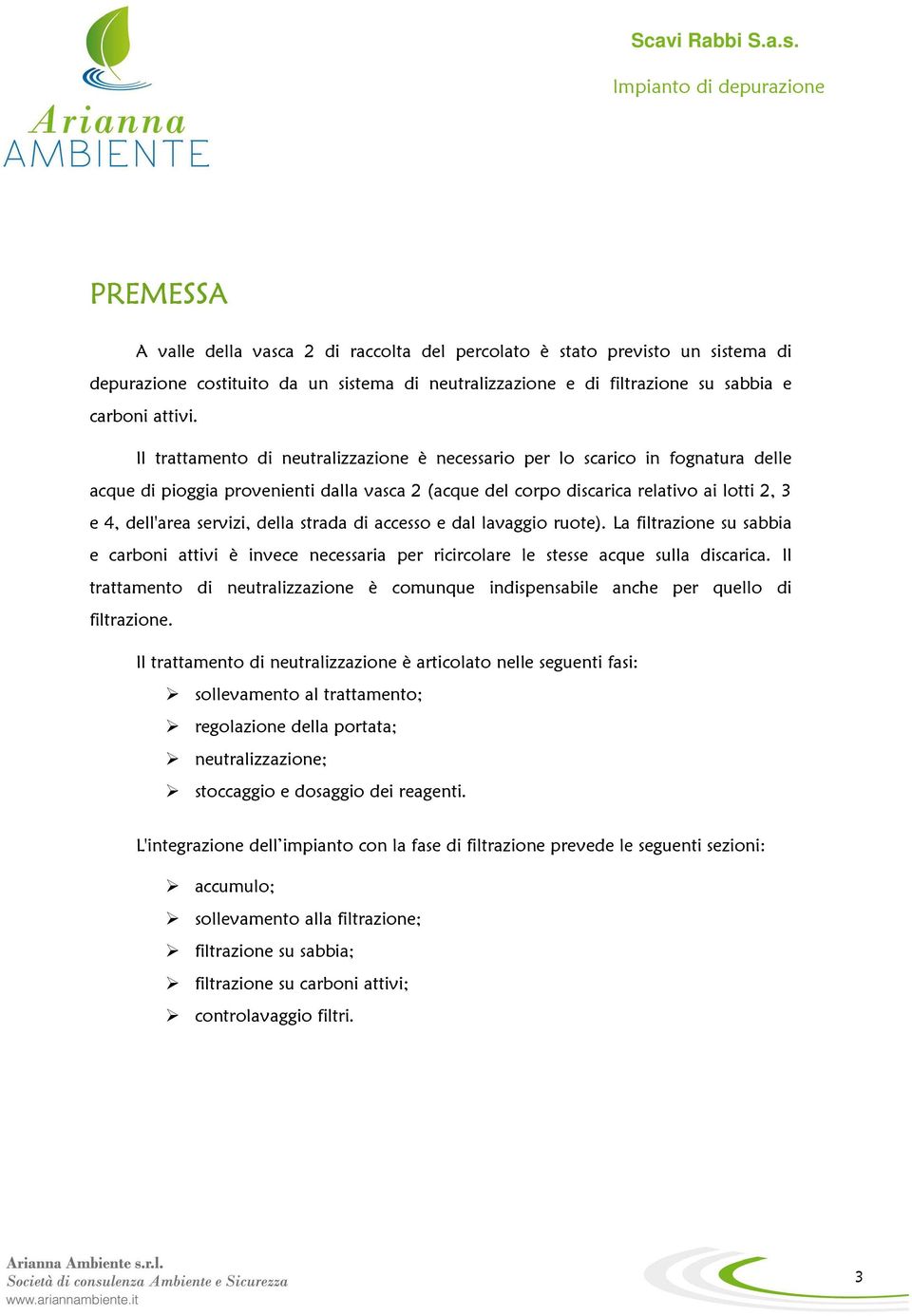 della strada di accesso e dal lavaggio ruote). La filtrazione su sabbia e carboni attivi è invece necessaria per ricircolare le stesse acque sulla discarica.