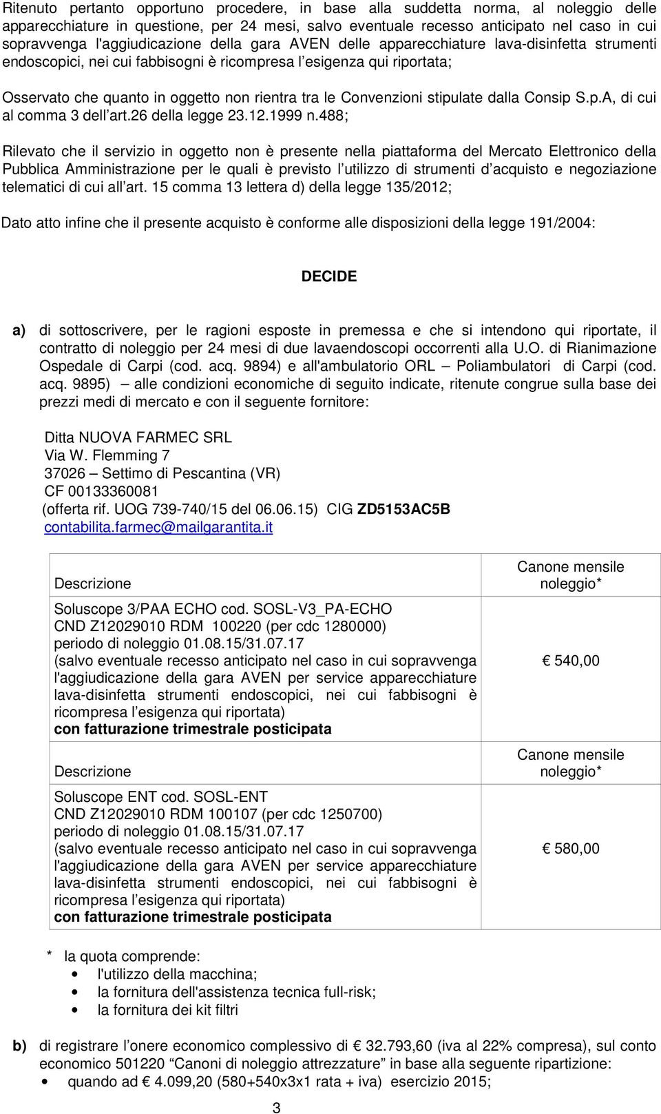 le Convenzioni stipulate dalla Consip S.p.A, di cui al comma 3 dell art.26 della legge 23.12.1999 n.