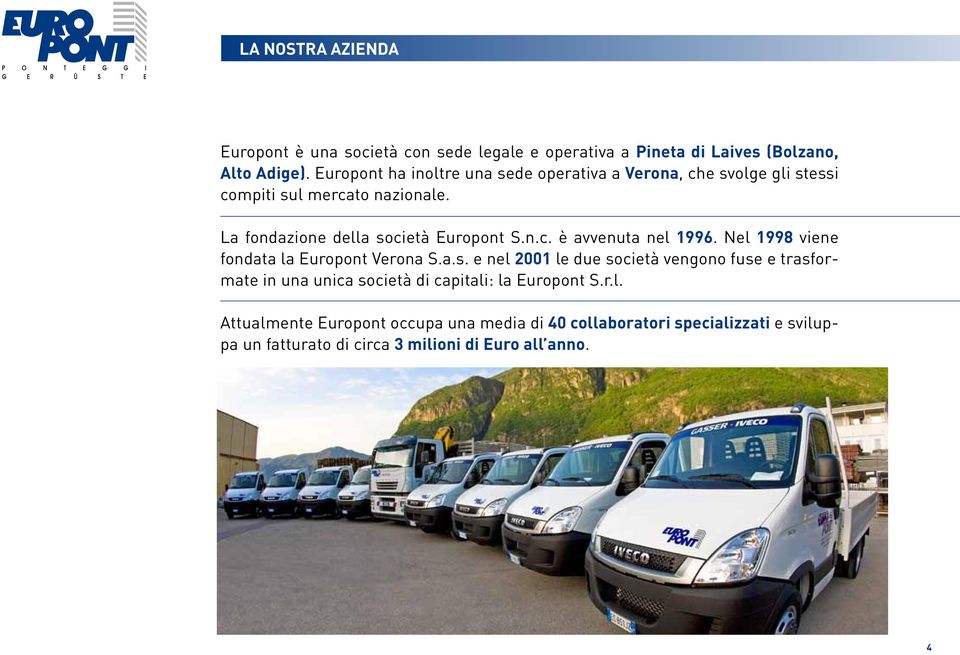 Nel 1998 viene fondata la Europont Verona S.a.s.