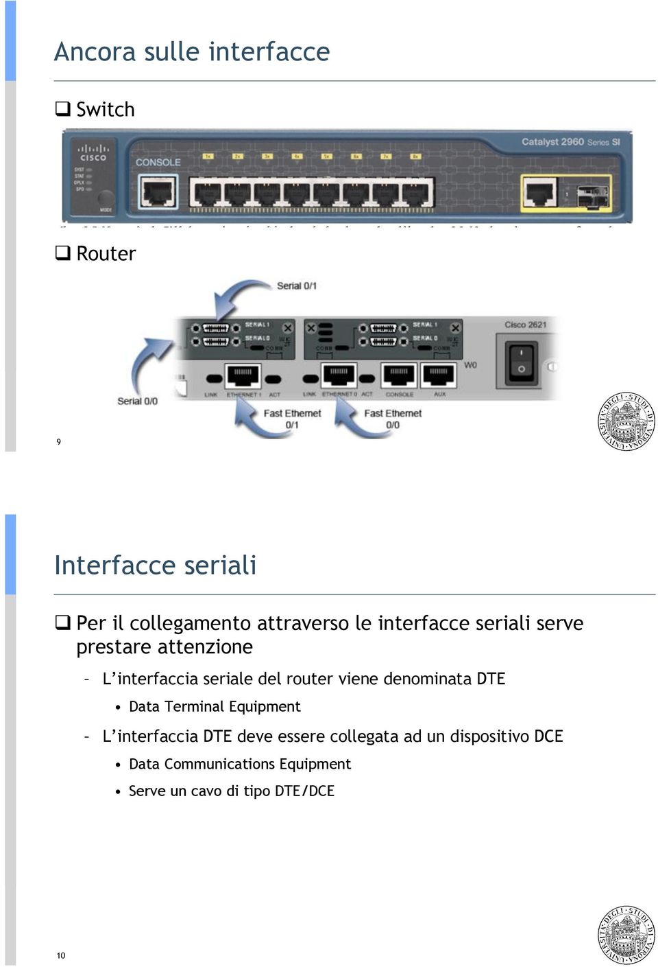 interfaccia seriale del router viene denominata DTE Data Terminal Equipment L