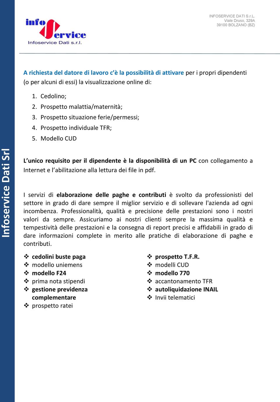 Modello CUD L unico requisito per il dipendente è la disponibilità di un PC con collegamento a Internet e l abilitazione alla lettura dei file in pdf.