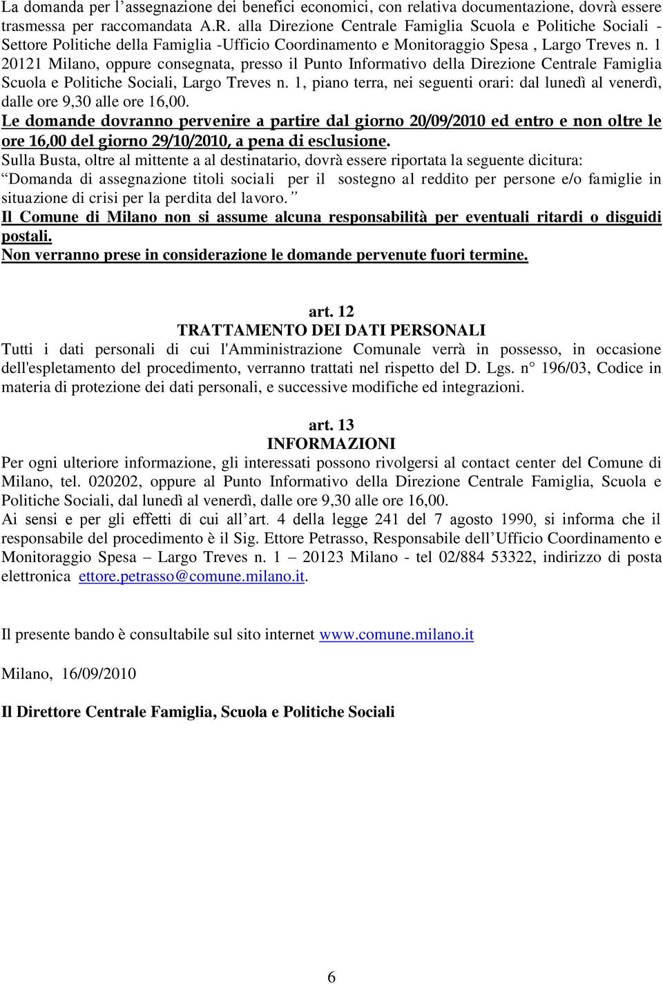 1 20121 Milano, oppure consegnata, presso il Punto Informativo della Direzione Centrale Famiglia Scuola e Politiche Sociali, Largo Treves n.