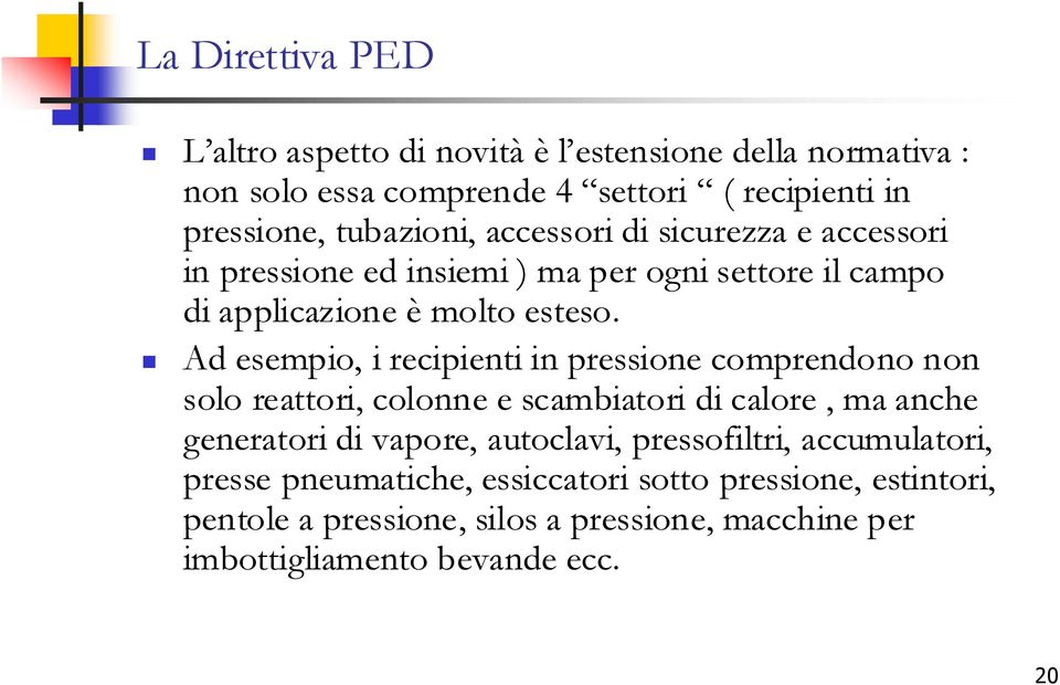 Ad esempio, i recipienti in pressione comprendono non solo reattori, colonne e scambiatori di calore, ma anche generatori di vapore, autoclavi,