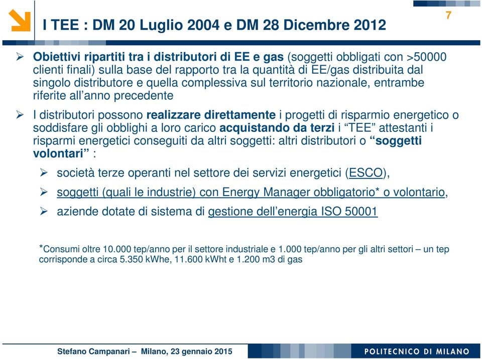 energetico o soddisfare gli obblighi a loro carico acquistando da terzi i TEE attestanti i risparmi energetici conseguiti da altri soggetti: altri distributori o soggetti volontari : società terze