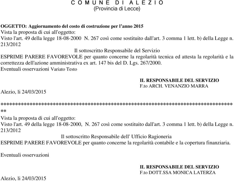 213/2012 Il sottoscritto Responsabile del Servizio ESPRIME PARERE FAVOREVOLE per quanto concerne la regolarità tecnica ed attesta la regolarità e la correttezza dell'azione amministrativa ex art.