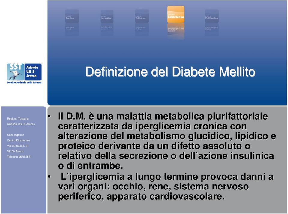 è una malattia metabolica plurifattoriale caratterizzata da iperglicemia cronica con alterazione del