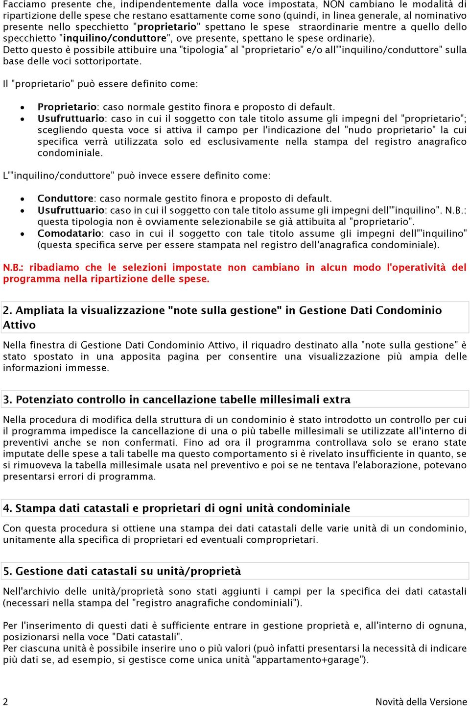 Detto questo è possibile attibuire una "tipologia" al "proprietario" e/o all'"inquilino/conduttore" sulla base delle voci sottoriportate.