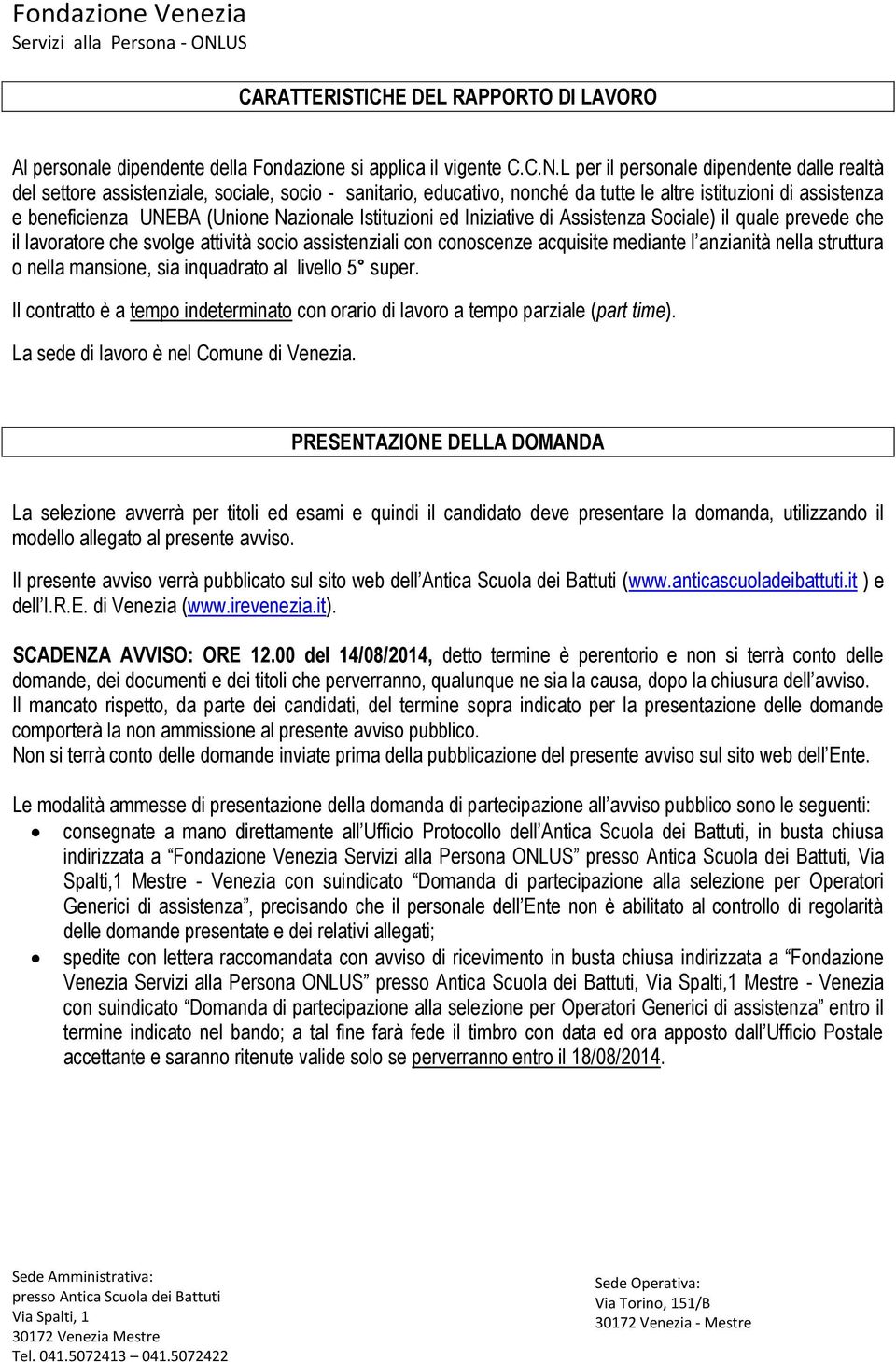 Istituzioni ed Iniziative di Assistenza Sociale) il quale prevede che il lavoratore che svolge attività socio assistenziali con conoscenze acquisite mediante l anzianità nella struttura o nella