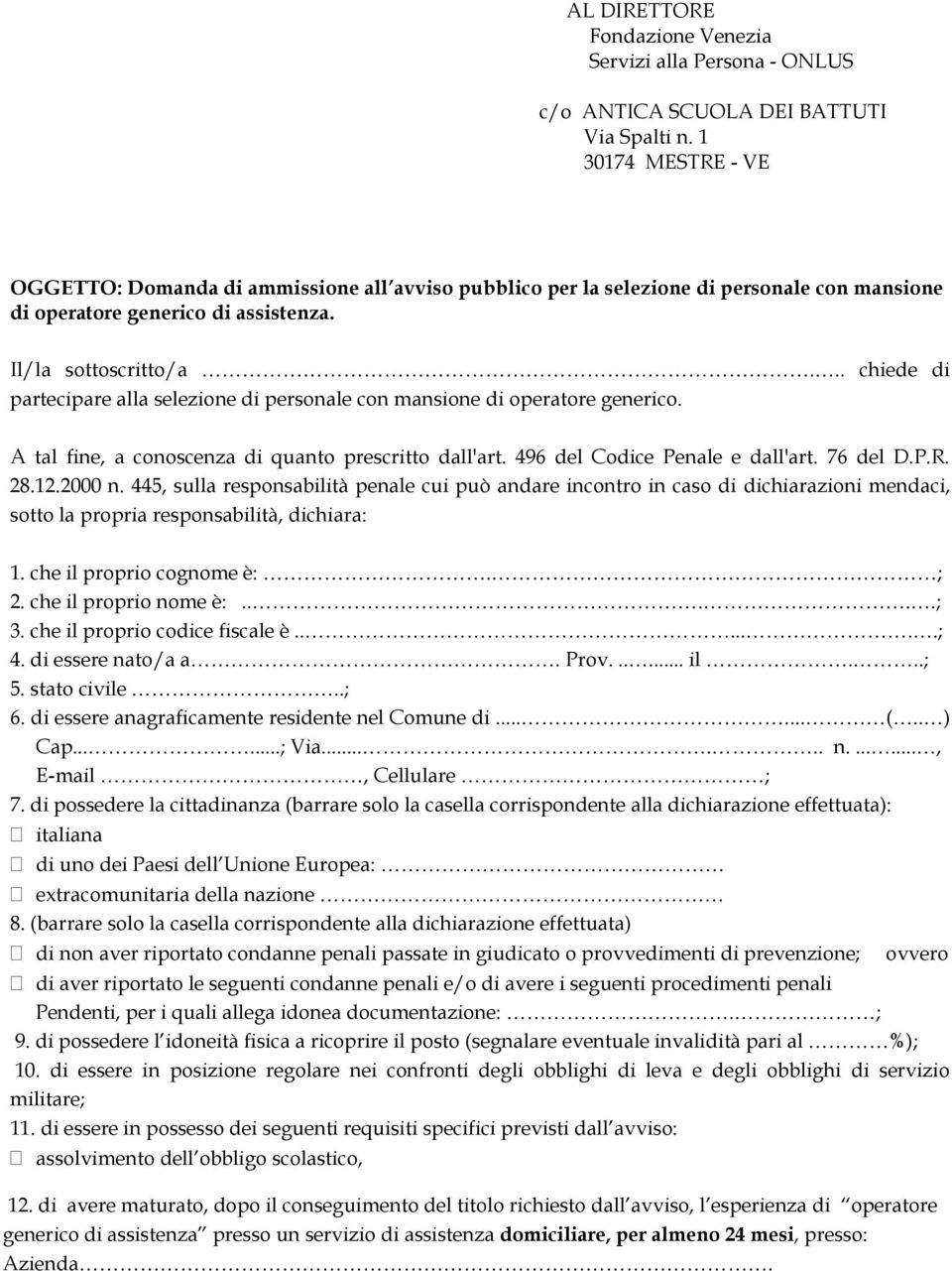 .. chiede di partecipare alla selezione di personale con mansione di operatore generico. A tal fine, a conoscenza di quanto prescritto dall'art. 496 del Codice Penale e dall'art. 76 del D.P.R. 28.12.