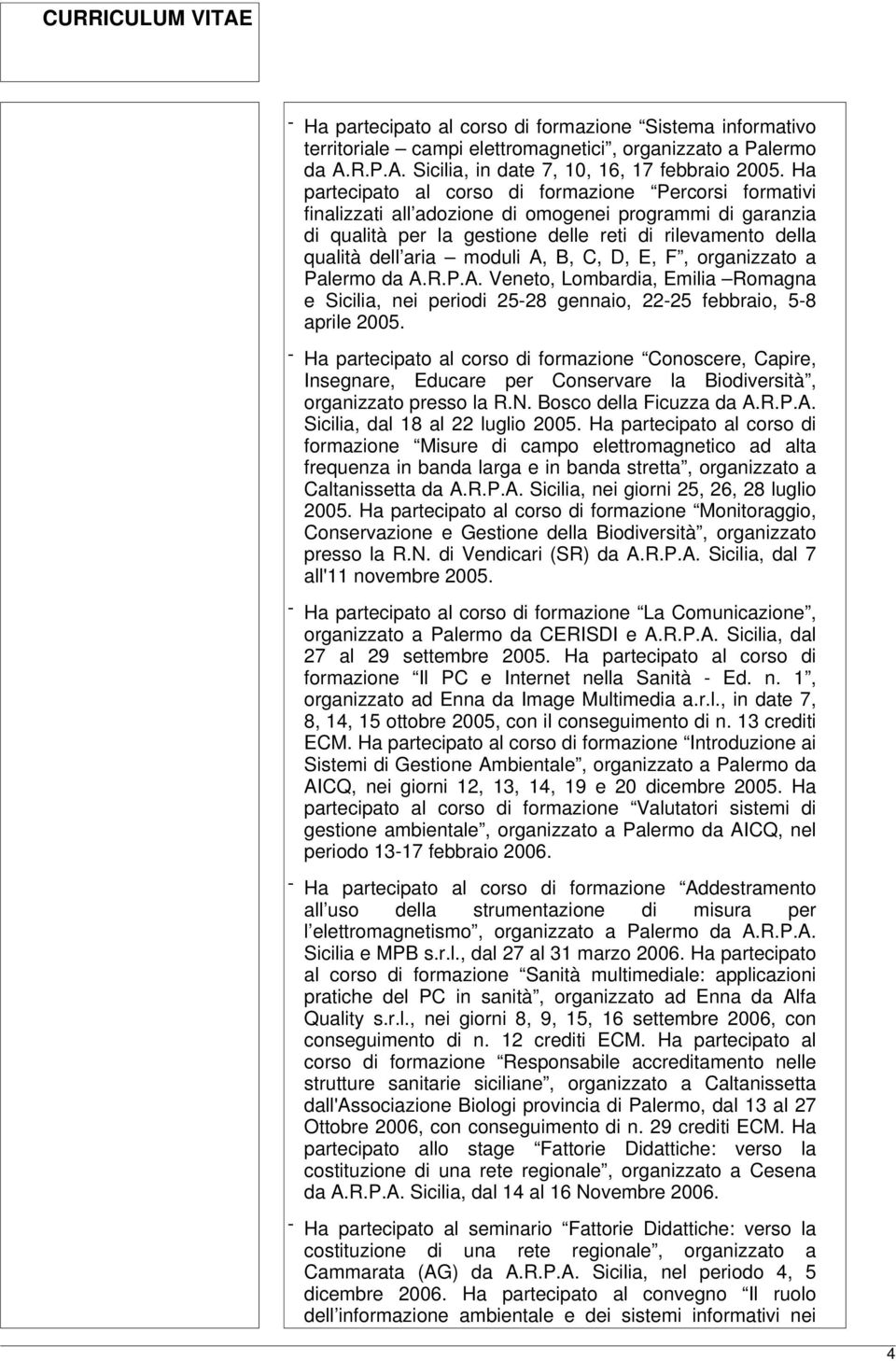 A, B, C, D, E, F, organizzato a Palermo da A.R.P.A. Veneto, Lombardia, Emilia Romagna e Sicilia, nei periodi 25-28 gennaio, 22-25 febbraio, 5-8 aprile 2005.