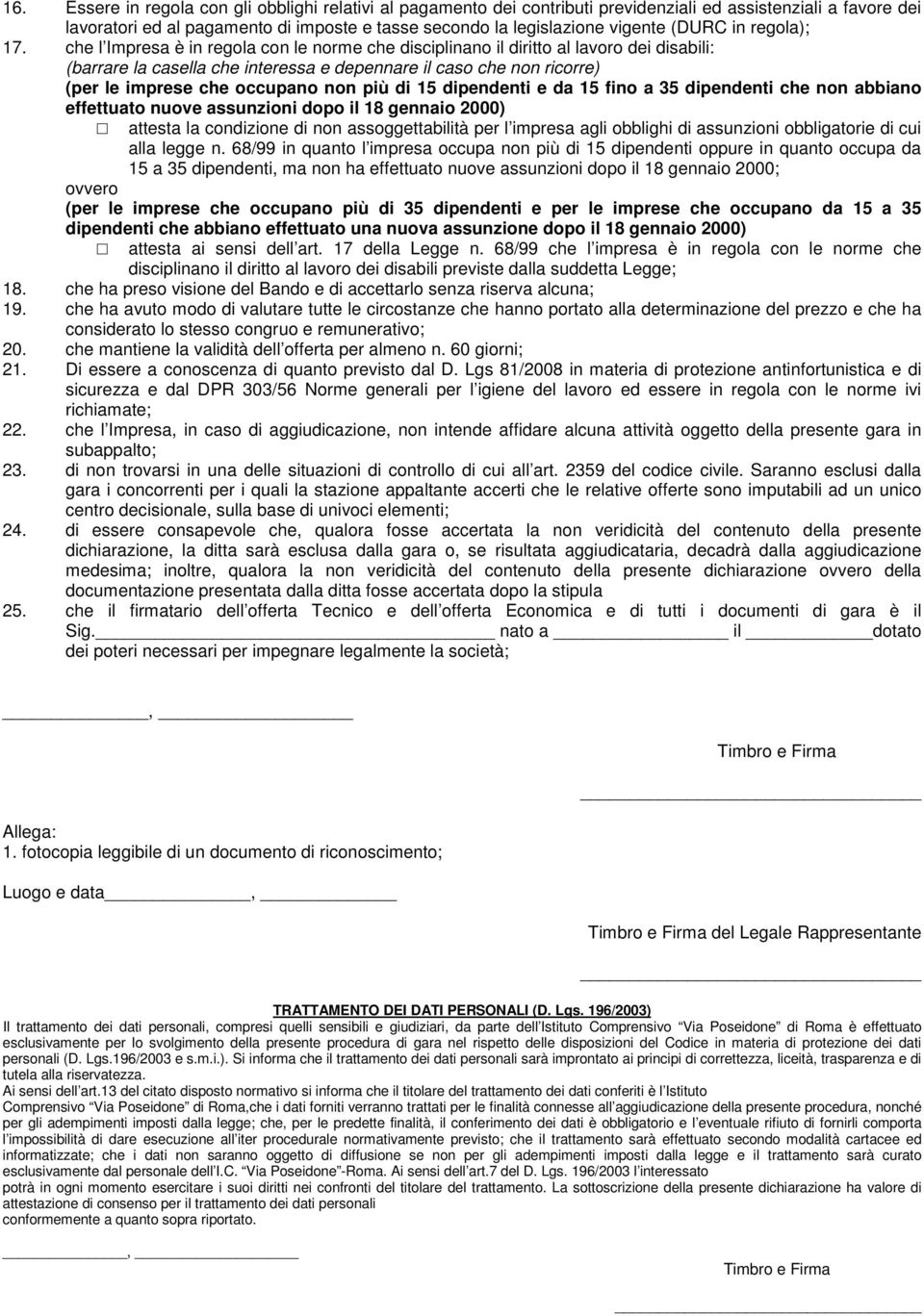 che l Impresa è in regola con le norme che disciplinano il diritto al lavoro dei disabili: (barrare la casella che interessa e depennare il caso che non ricorre) (per le imprese che occupano non più