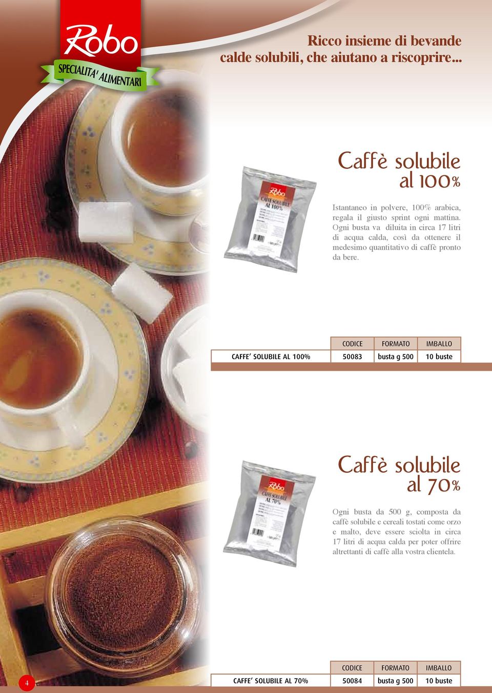 Ogni busta va diluita in circa 17 litri di acqua calda, così da ottenere il medesimo quantitativo di caffè pronto da bere.