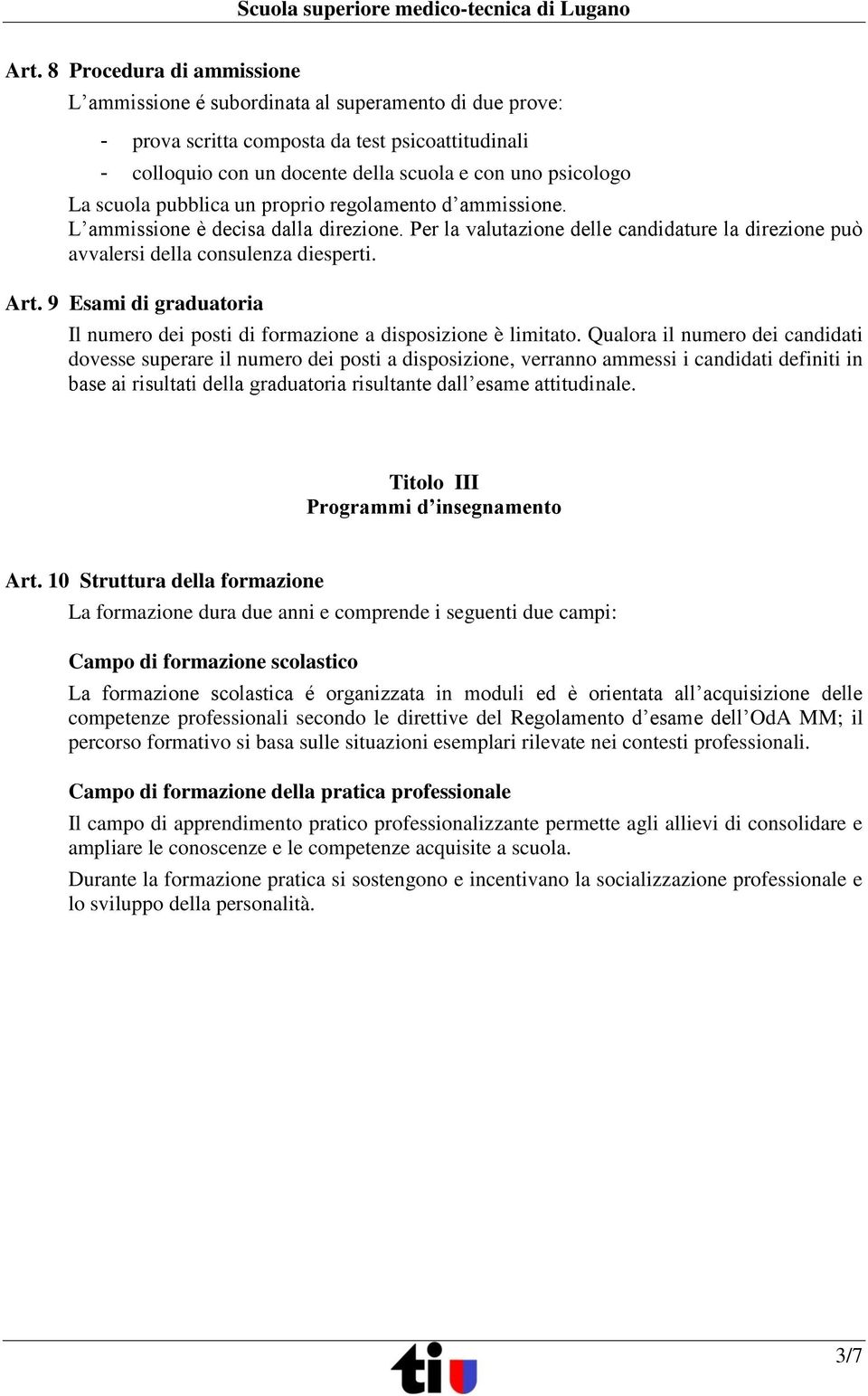 9 Esami di graduatoria Il numero dei posti di formazione a disposizione è limitato.