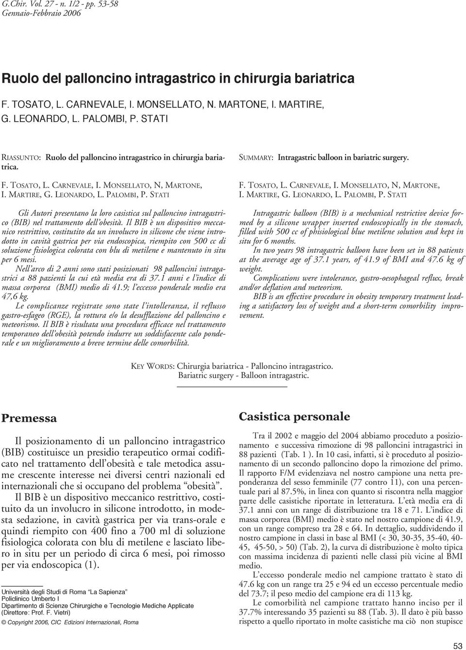 STATI Gli Autori presentano la loro casistica sul palloncino intragastrico (BIB) nel trattamento dell obesità.