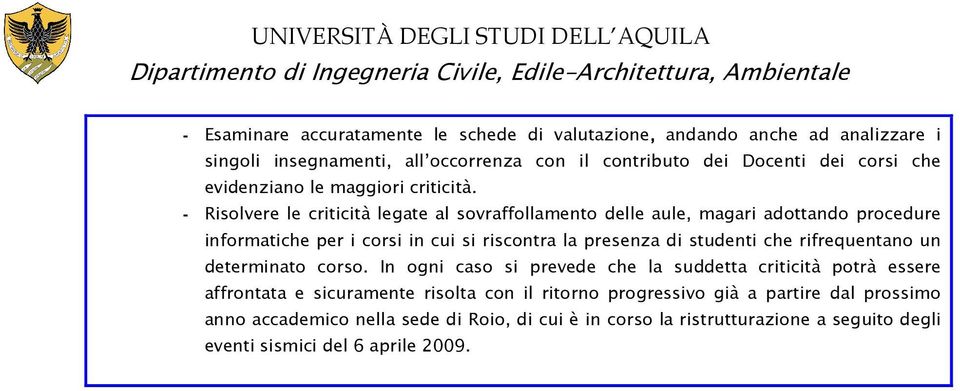 - Risolvere le criticità legate al sovraffollamento delle aule, magari adottando procedure informatiche per i corsi in cui si riscontra la presenza di studenti che