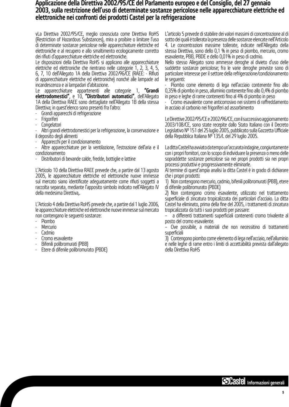 l uso di determinate sostanze pericolose nelle apparecchiature elettriche ed elettroniche e al recupero e allo smaltimento ecologicamente corretto dei rifi uti d apparecchiature elettriche ed