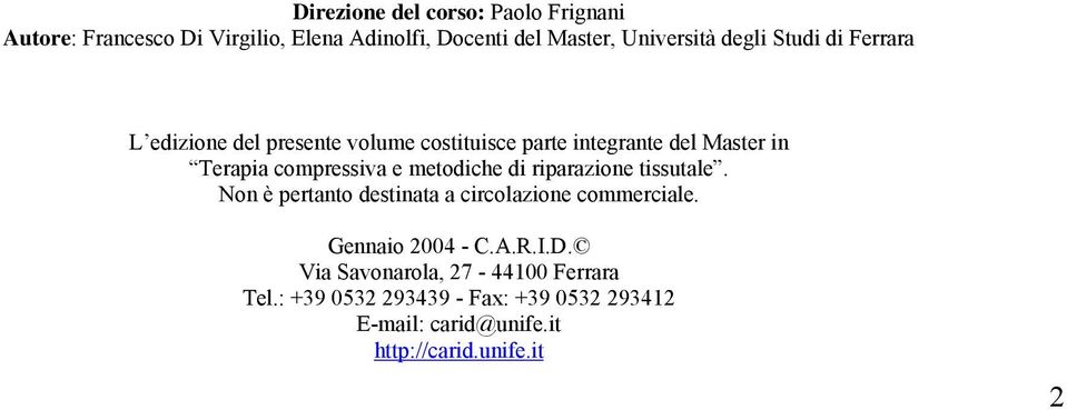 e metodiche di riparazione tissutale. Non è pertanto destinata a circolazione commerciale. Gennaio 2004 - C.A.R.I.D.