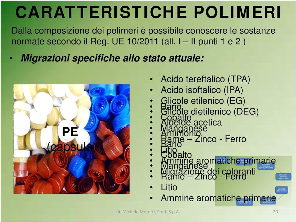 (IPA) Glicole etilenico (EG) Bario Glicole dietilenico (DEG) Cobalto Aldeide acetica Manganese Antimonio Rame Zinco - Ferro Bario Litio