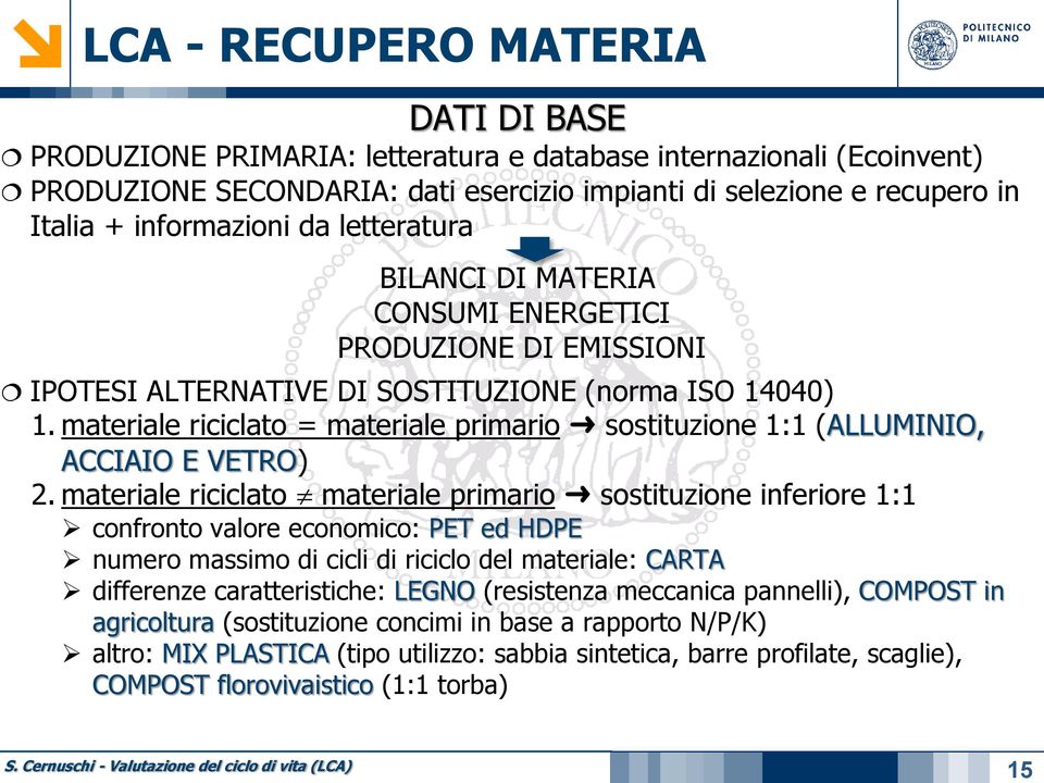 materiale riciclato = materiale primario sostituzione 1:1 (ALLUMINIO, ACCIAIO E VETRO) 2.