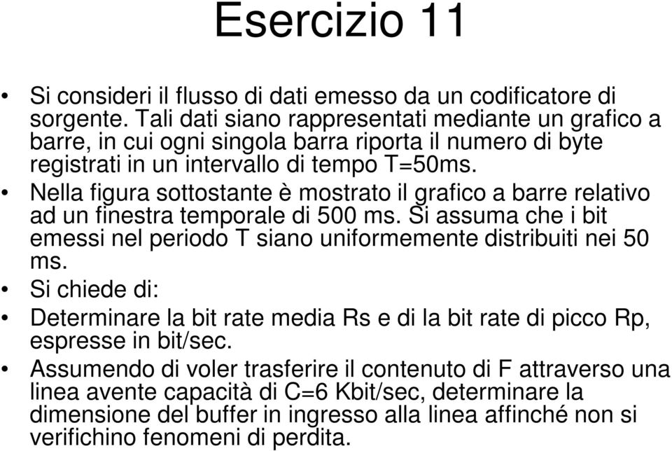 Nella figura sottostante è mostrato il grafico a barre relativo ad un finestra temporale di 500 ms. Si assuma che i bit emessi nel periodo T siano uniformemente distribuiti nei 50 ms.