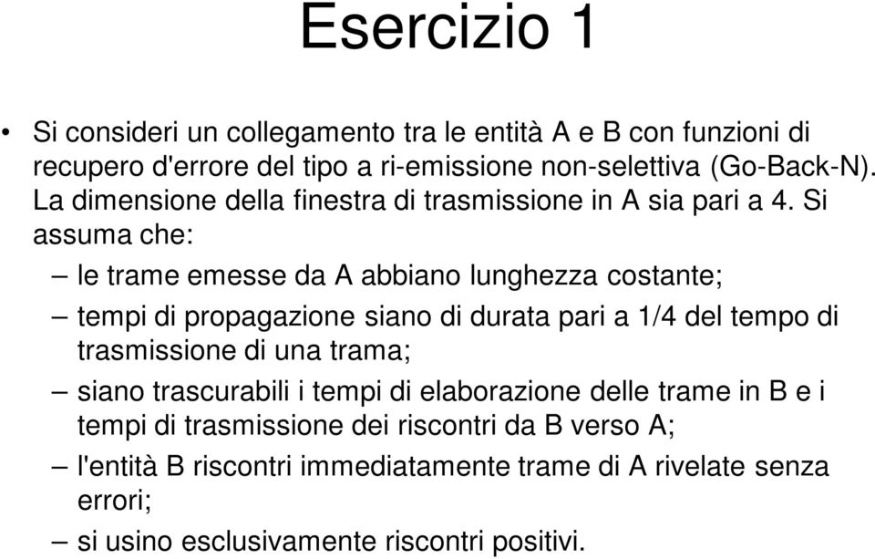 Si assuma che: le trame emesse da A abbiano lunghezza costante; tempi di propagazione siano di durata pari a 1/4 del tempo di trasmissione di una