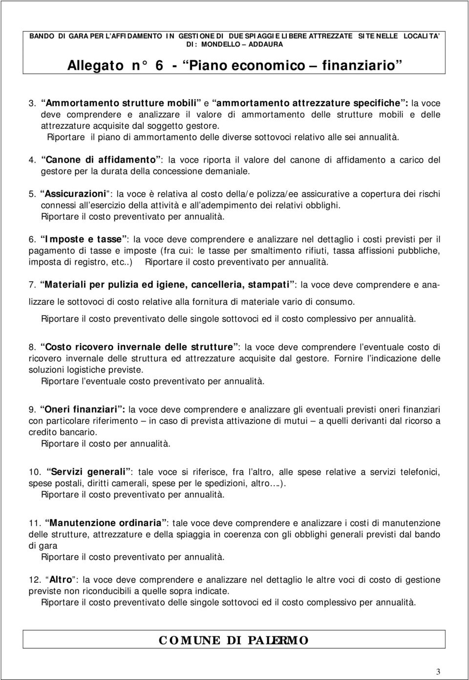 soggetto gestore. Riportare il piano di ammortamento delle diverse sottovoci relativo alle sei annualità. 4.