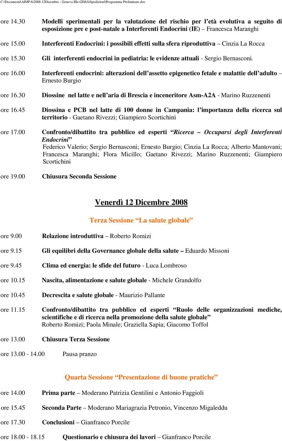 possibili effetti sulla sfera riproduttiva Cinzia La Rocca Gli interferenti endocrini in pediatria: le evidenze attuali - Sergio Bernasconi. ore 16.