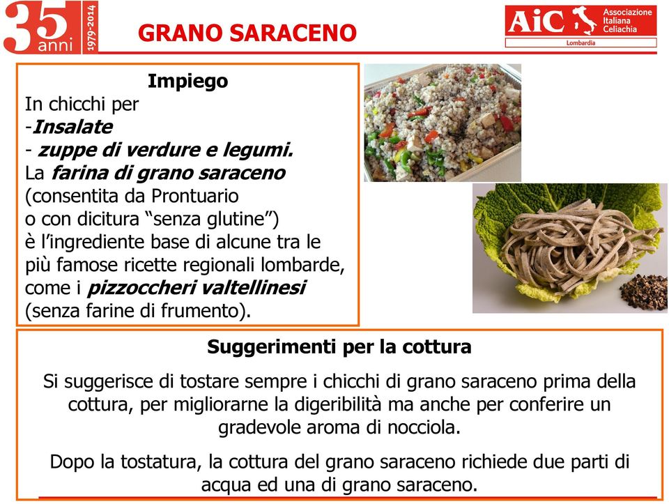 regionali lombarde, come i pizzoccheri valtellinesi (senza farine di frumento).